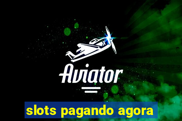 slots pagando agora